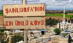 Şanlıurfa’nın En Ünlü Köyü