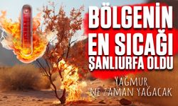 Bölgenin En Sıcağı Oldu! Şanlıurfa’da Ne Zaman Yağmur Yağacak?