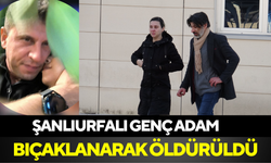 Şanlıurfalı Genç Adam Bıçaklanarak Öldürüldü