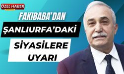 Fakıbaba’dan Şanlıurfa’daki Siyasilere Uyarı