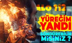 Alo 112 : “Yüreğim Yandı Söndürebilir Misiniz”