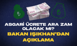 Bakandan Asgari Ücret Açıklaması! Ara Zam Yapılacak Mı?