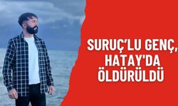 Suruç’lu Genç, Hatay'da Öldürüldü