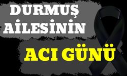 Durmuş Ailesinin Acı Günü