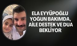 Ela Eyyüpoğlu Yoğun Bakıma Alındı, Aile Dua Bekliyor