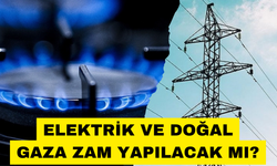 Elektrik ve Doğal Gaza Zam Yapılacak Mı?