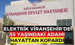 Elektrik Viranşehir'de 55 Yaşındaki Adamı Hayattan Kopardı