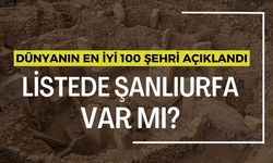 Dünyanın En İyi 100 Şehri Açıklandı: Listede Şanlıurfa Var mı?