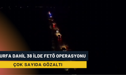 Urfa Dahil 38 İlde FETÖ Operasyonu! Çok Sayıda Gözaltı