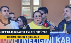 Urfa’da İş Bırakma Eylemi Sürüyor! Hekimlerden açıklama