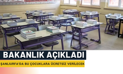 Bakanlık Açıkladı: Şanlıurfa’da Bu Çocuklara Ücretsiz Verilecek