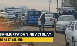 Şanlıurfa’da Yine Acı Olay: Daha 17 Yaşında