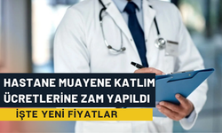 Hastane Muayene Katlım Ücretlerine Zam Yapıldı: İşte Yeni Fiyatlar