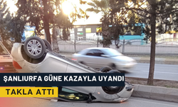 Şanlıurfa Güne Kazayla Uyandı: Takla Attı