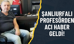 Şanlıurfalı Profesörden Acı Haber Geldi!