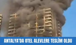 Antalya’da Otel Alevlere Teslim Oldu: Çok Sayıda Ekip Sevk Edildi