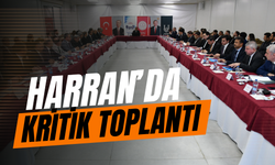 Şanlıurfa Harran’da Kritik Toplantı