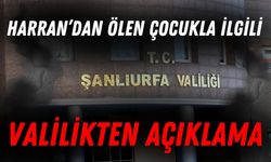 Harran’dan Ölen Çocukla İlgili Valilikten Açıklama