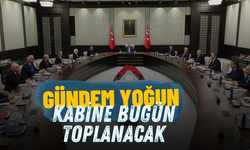 Gündem Yoğun! Kabine Bugün Toplanacak