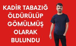 Akçakale’de Kadir Tabazığ Öldürülüp Gömülmüş Halde Bulundu