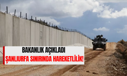 Bakanlık Açıkladı: Şanlıurfa Sınırında Hareketlilik!