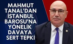 CHP’li Mahmut Tanal'dan İstanbul Barosu’na Yönelik Davaya Tepki