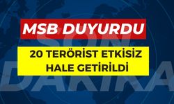 MSB Duyurdu: 20 Terörist Etkisiz Hale Getirildi