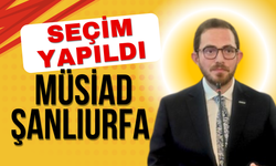 MÜSİAD Şanlıurfa 23. Olağan Genel Kurulu Gerçekleşti