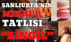 Şanlıurfa’nın Meşhur Tatlısı “Zingil”