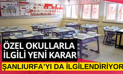 Özel Okullarda Yeni Dönem! Şanlıurfa’yı da İlgilendiriyor