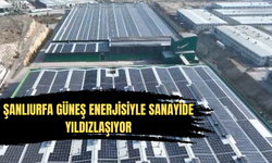 Şanlıurfa Güneş Enerjisiyle Sanayide Yıldızlaşıyor