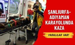 Şanlıurfa-Adıyaman Karayolunda Kaza: Çok Sayıda Yaralı Var