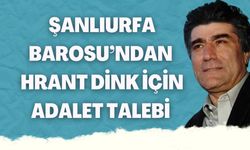 Şanlıurfa Barosu, Hrant Dink İçin Adalet Çağrısı Yaptı