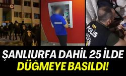 Şanlıurfa Dahil 25 İlde Düğmeye Basıldı!