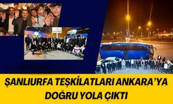 Şanlıurfa, Otobüslerle Ankara’ya Doğru Yola Çıktı