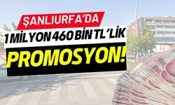 Şanlıurfa’da 1 Milyon 460 Bin TL’lik Promosyon!