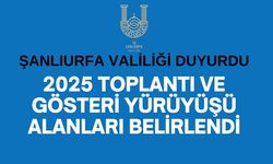 Şanlıurfa'da 2025 Toplantı ve Gösteri Yürüyüşü Alanları Belirlendi