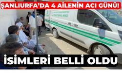 Şanlıurfa’da 4 Ailenin Acı Günü! İsimleri Belli Oldu