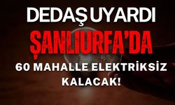 DEDAŞ Uyardı: 7 Ocak’ta Şanlıurfa’da 60 Mahalle Elektriksiz Kalacak!