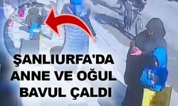 Şanlıurfa'da Anne ve Oğul Bavul Çaldı