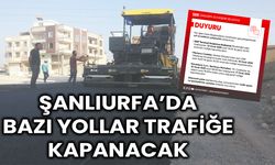 Şanlıurfa’da Bazı Yollar Trafiğe Kapanacak