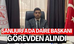 Şanlıurfa'da Daire Başkanı Görevden Alındı