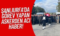 Şanlıurfa’da Görev Yapan Askerden Acı Haber!