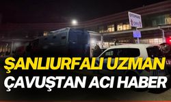 Şanlıurfalı Uzman Çavuştan Acı Haber