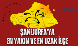 Şanlıurfa’ya En Yakın ve En Uzak İlçe Hangisidir?