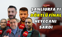 Şanlıurfa'yı Dörtlü Final Heyecanı Sardı!