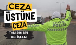 Ceza Üstüne Ceza! Tam 296 Bin 866 İşlem