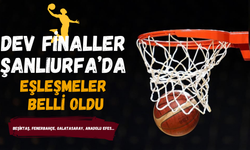 Dev Finaller Şanlıurfa’da! Eşleşmeler Belli Oldu