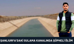 Şanlıurfa’daki Sulama Kanalında Şüpheli Ölüm!