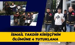 Urfalı İsmail Takdir Kirişçi’nin Ölümüne 4 Tutuklama